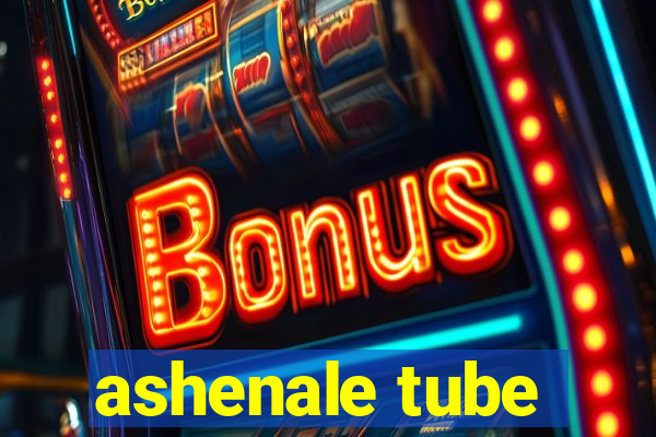 ashenale tube